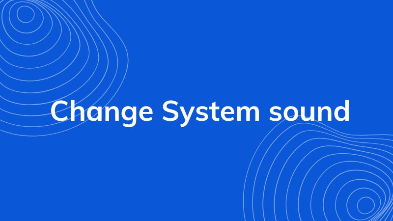 Tính năng Change System sound trên Windows 10