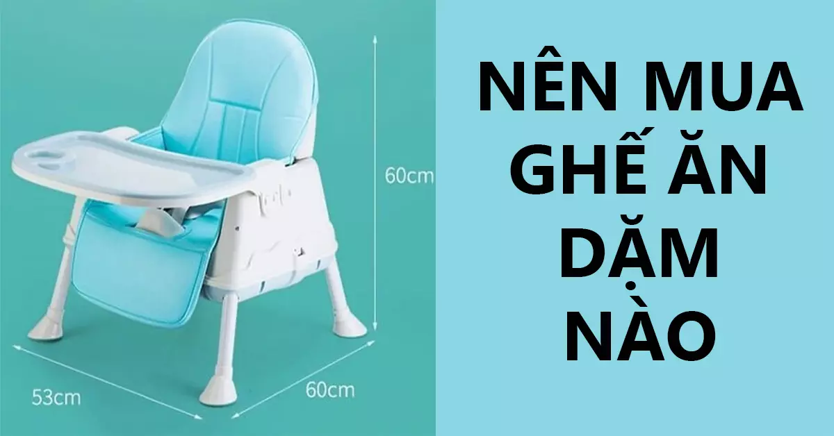 nên mua ghế ăn dặm nào