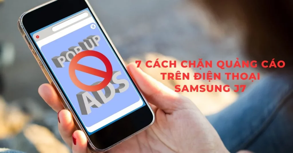 cách chặn quảng cáo trên điện thoại samsung j7