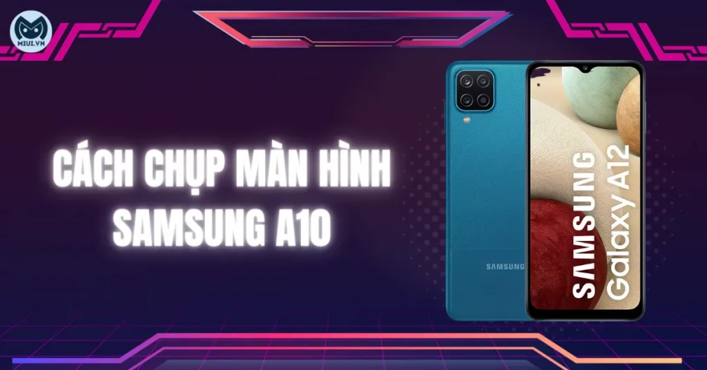 Tổng hợp 4 cách chụp màn hình Samsung A10 nhanh chóng