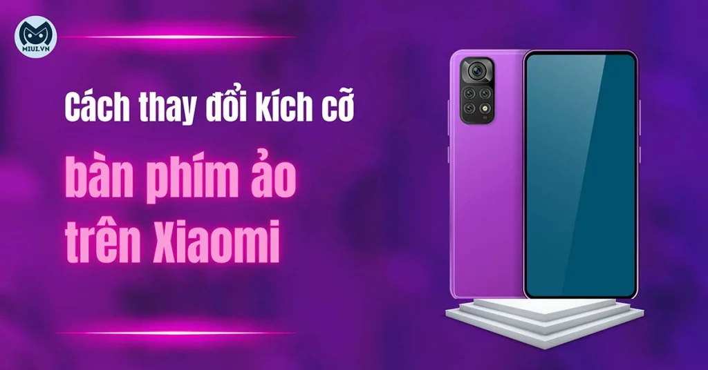 cách thay đổi kích cỡ bàn phím ảo trên Xiaomi