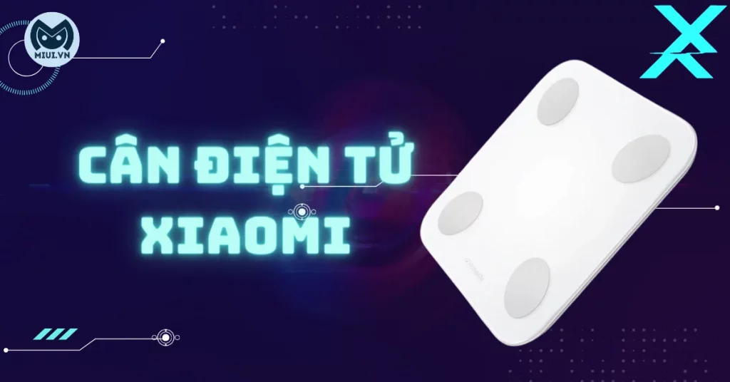 Cân điện tử Xiaomi đo được những gì? Lợi ích khi sử dụng là gì?