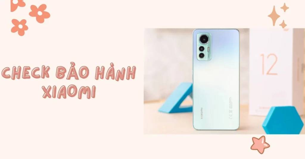 Hướng dẫn chi tiết cách check bảo hành Xiaomi đơn giản