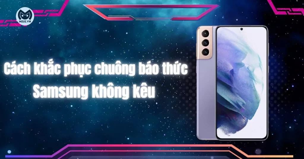 chuông báo thức samsung không kêu
