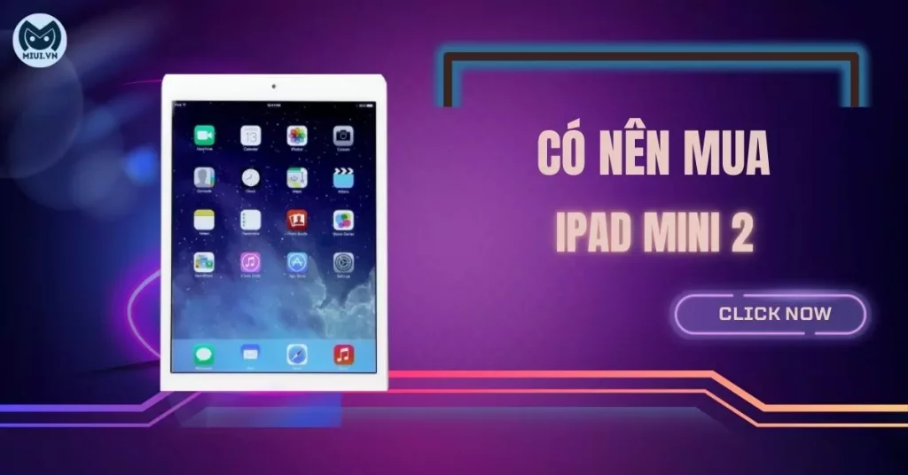 có nên mua iPad Mini 2
