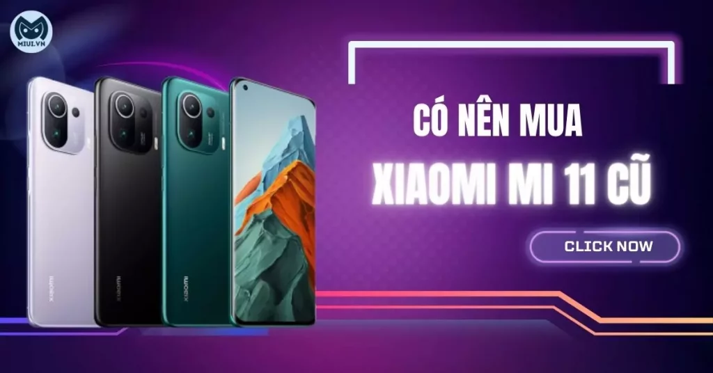 có nên mua xiaomi mi 11 cũ