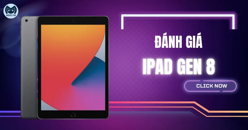Đánh giá iPad Gen 8: nổi bật từ giao diện đến cấu hình ấn tượng