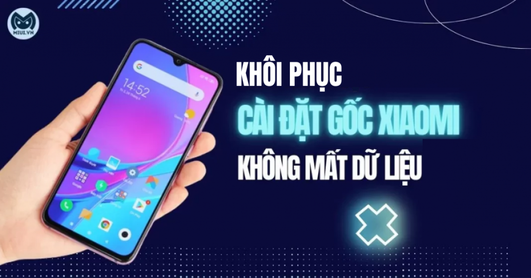 Khôi phục cài đặt gốc Xiaomi không mất dữ liệu