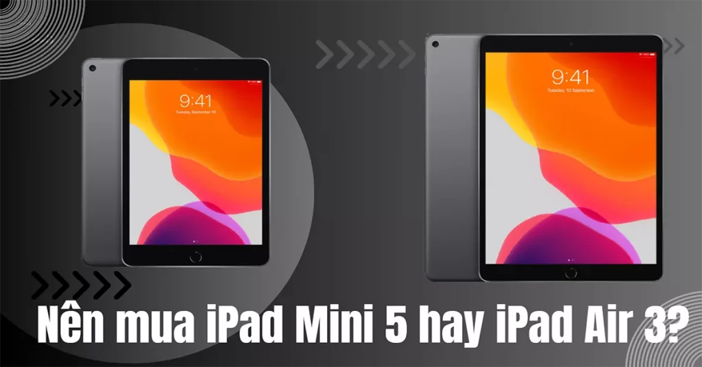 nên mua ipad mini 5 hay ipad air 3