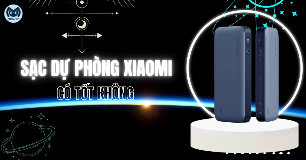Sạc dự phòng Xiaomi có tốt không? Nên mua ở đâu uy tín