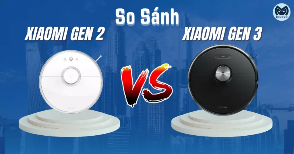so-sanh-robot-hut-bui-xiaomi-gen-2-va-gen-3