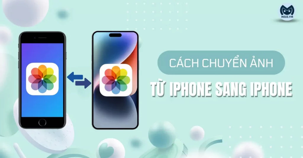 9 cách chuyển ảnh từ iPhone sang iPhone chỉ trong tích tắc