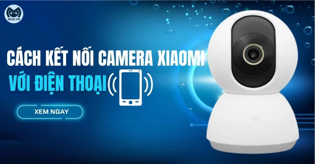 cach-ket-noi-camera-xiaomi-voi-dien-thoại-thumb