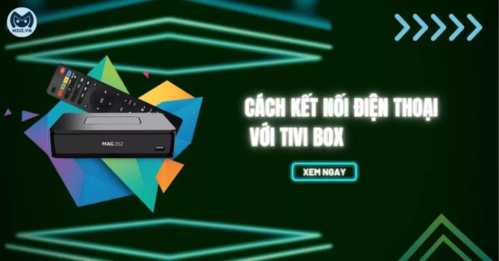 cach-ket-noi-dien-thoai-voi-tivi-box-thumb