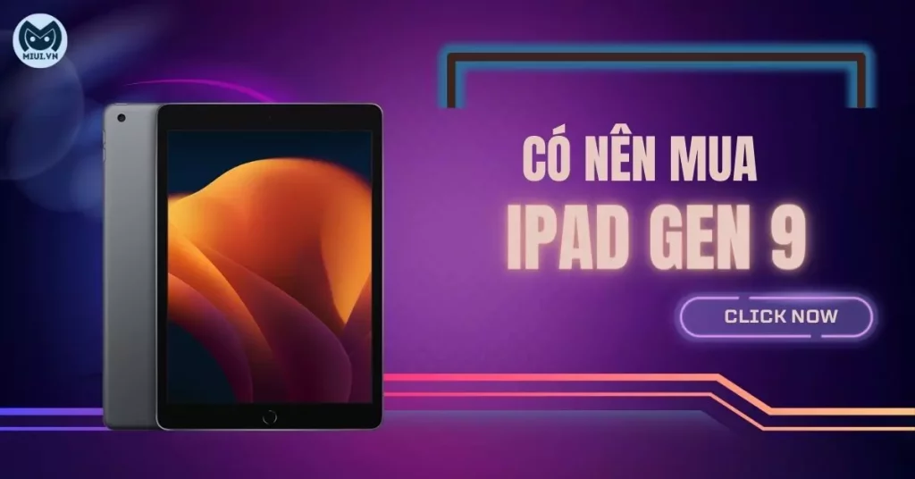 Có nên mua iPad Gen 9