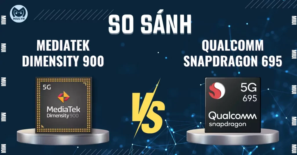So sánh Dimensity 900 vs Snapdragon 695 loại nào tốt