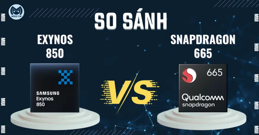 So sánh Exynos 850 vs Snapdragon 665, loại nào tốt?