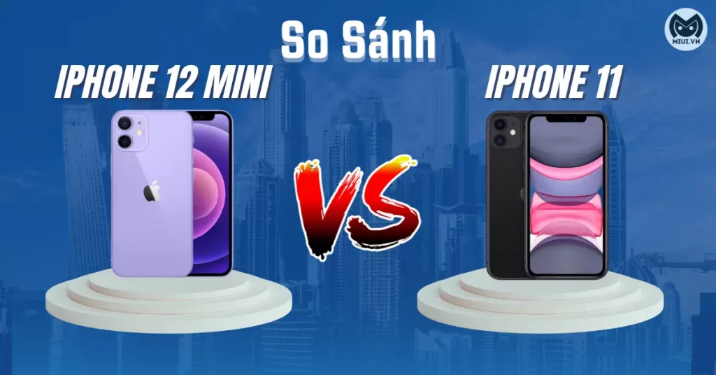 so sánh iphone 12 mini và iphone 11