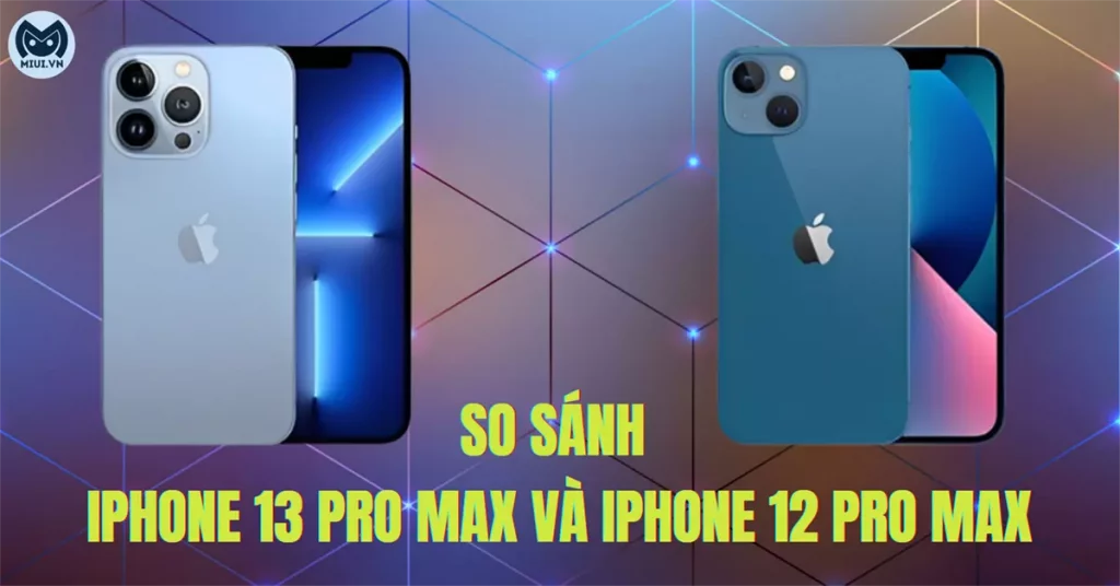 so sánh iphone 12 pro max và 13 pro max