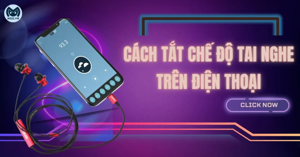 Cách tắt chế độ tai nghe trên điện thoại iPhone, Android