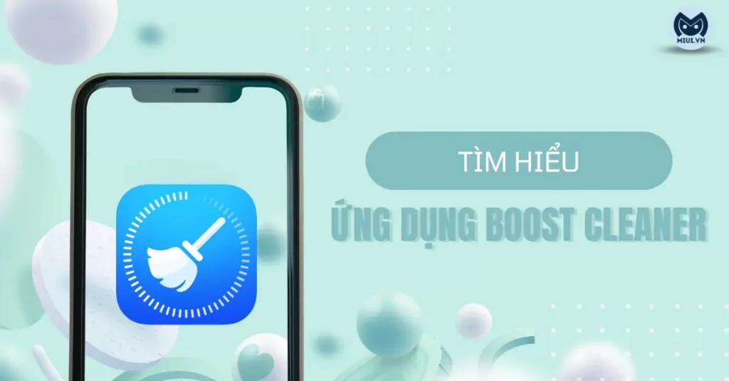 Tìm hiểu ứng dụng Boost Cleaner - 4 điểm nổi bật bạn nên biết