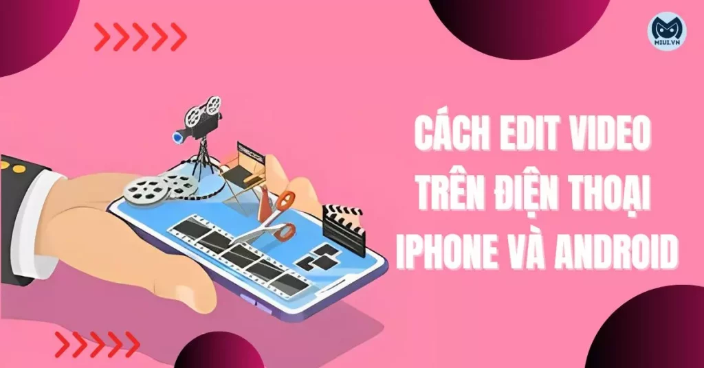 cách edit video trên điện thoại