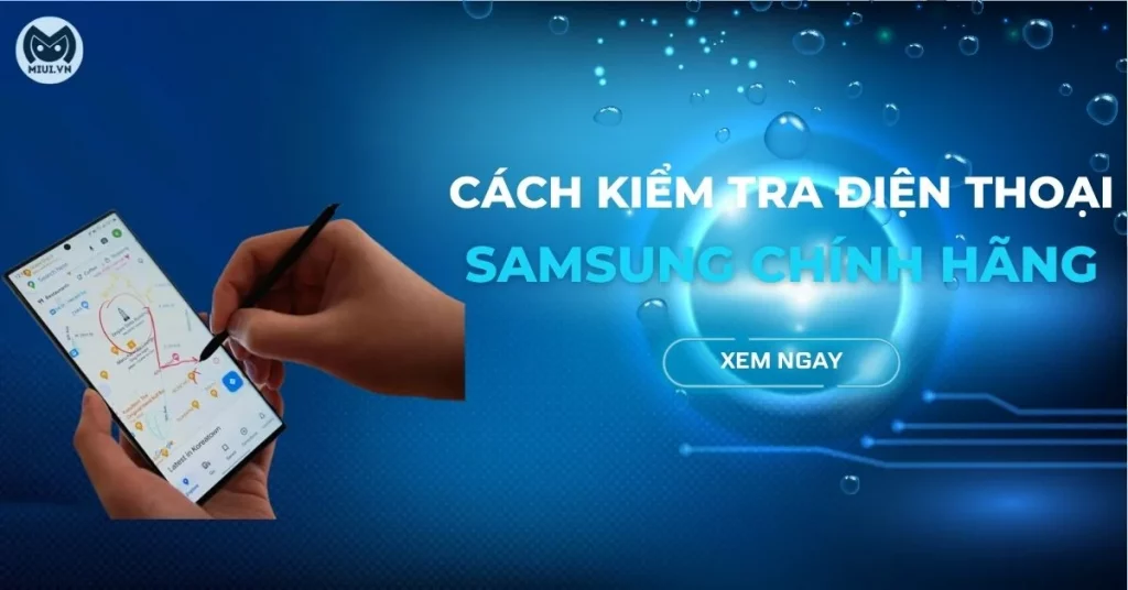 cách kiểm tra điện thoại samsung chính hãng