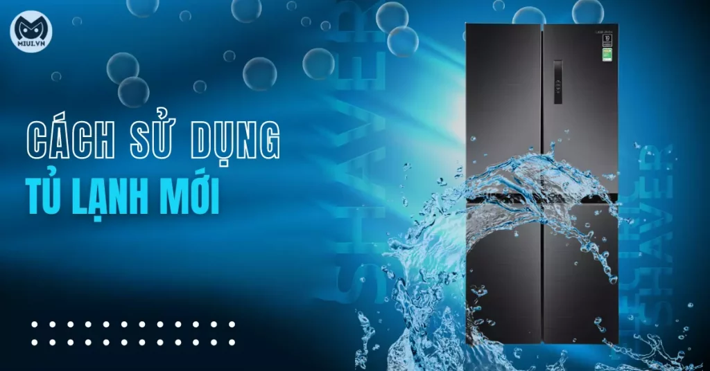 cách sử dụng tủ lạnh mới