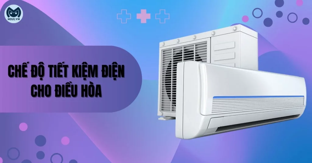 chế độ tiết kiệm điện cho điều hòa