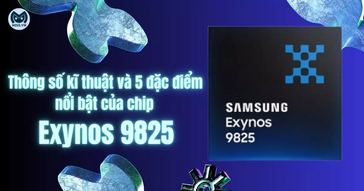 Thông số kĩ thuật và 5 đặc điểm nổi bật của chip Exynos 9825