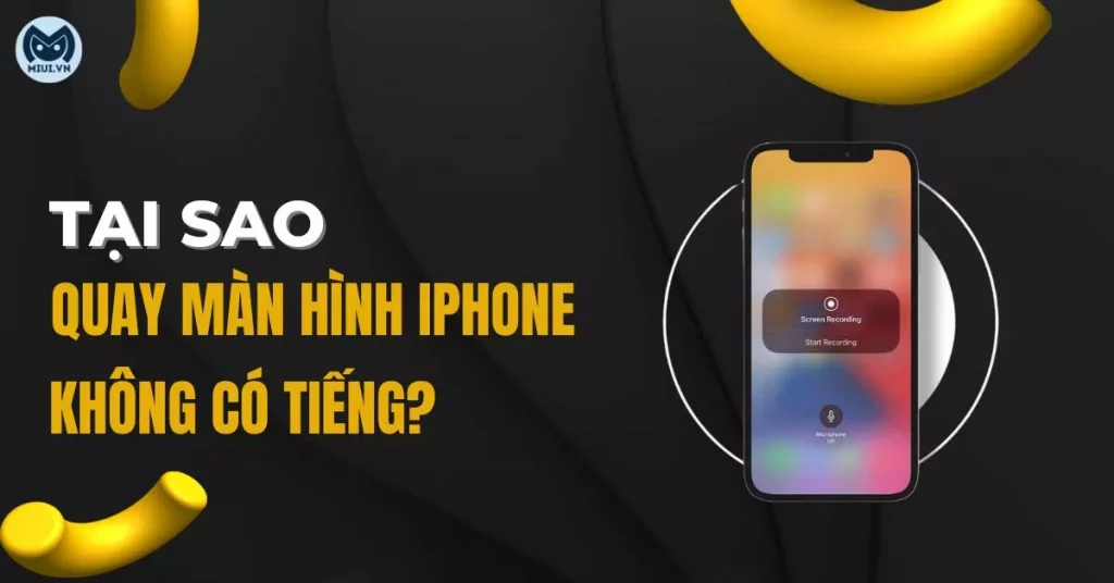 Tại sao quay màn hình iPhone không có tiếng