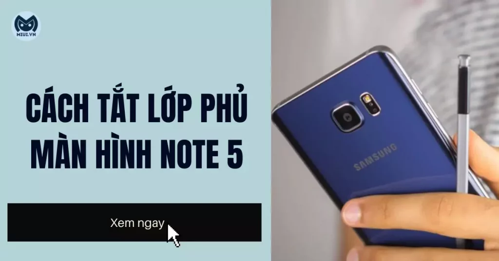 tắt lớp phủ màn hình note 5