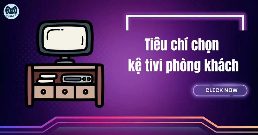 tiêu chí chọn kệ tivi phòng khách