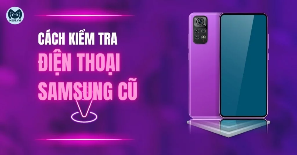 cách kiểm tra điện thoại samsung cũ