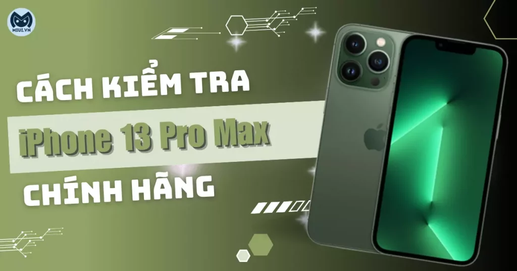 cách kiểm tra iphone 13 pro max chính hãng