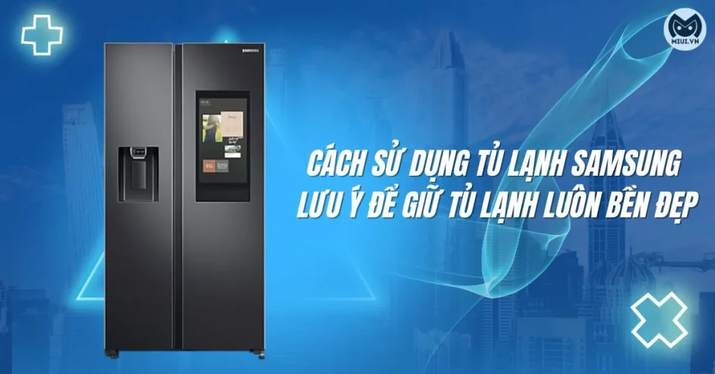 cách sử dụng tủ lạnh samsung