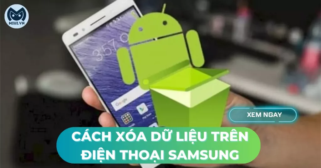 cách xóa dữ liệu trên điện thoại samsung