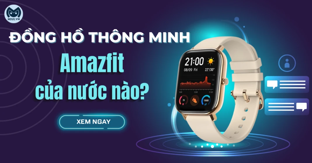 Đồng hồ thông minh Amazfit của nước nào