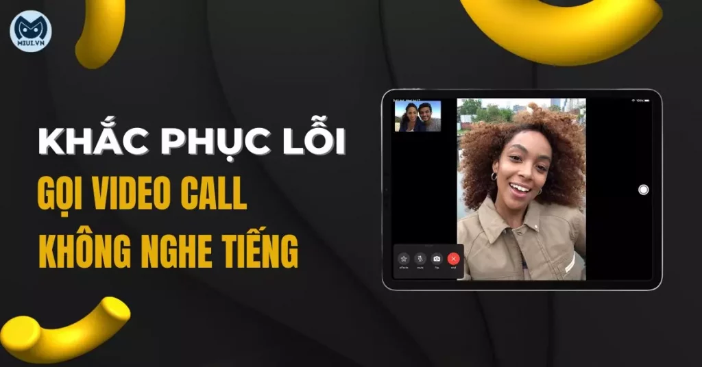 gọi video call không nghe tiếng