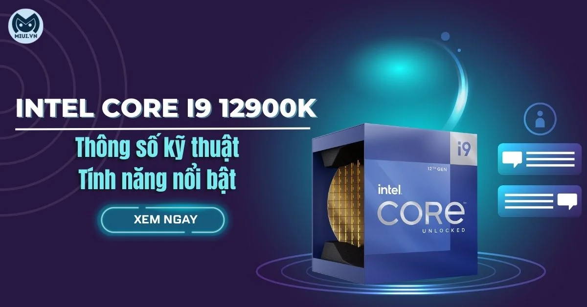 Thông số kỹ thuật và điểm nổi bật của chip Intel Core i9 12900K