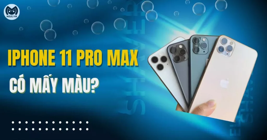 iPhone 11 Pro Max có mấy màu