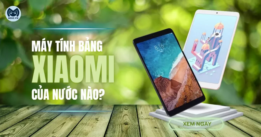 máy tính bảng xiaomi của nước nào