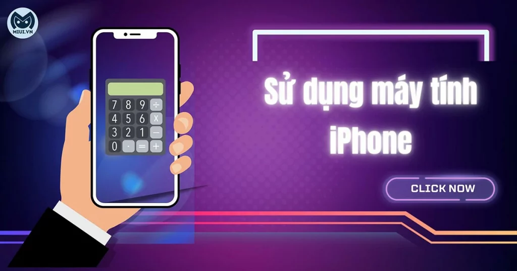 8 cách sử dụng máy tính iPhone cực hay giúp thao tác thêm mượt mà