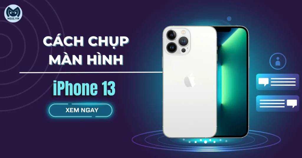 6 Cách chụp màn hình iPhone 13/13 Mini/13 Pro/13 Pro Max
