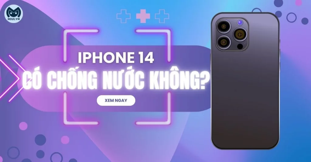 iphone 14 có chống nước không