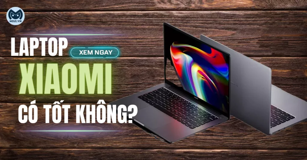 laptop xiaomi có tốt không