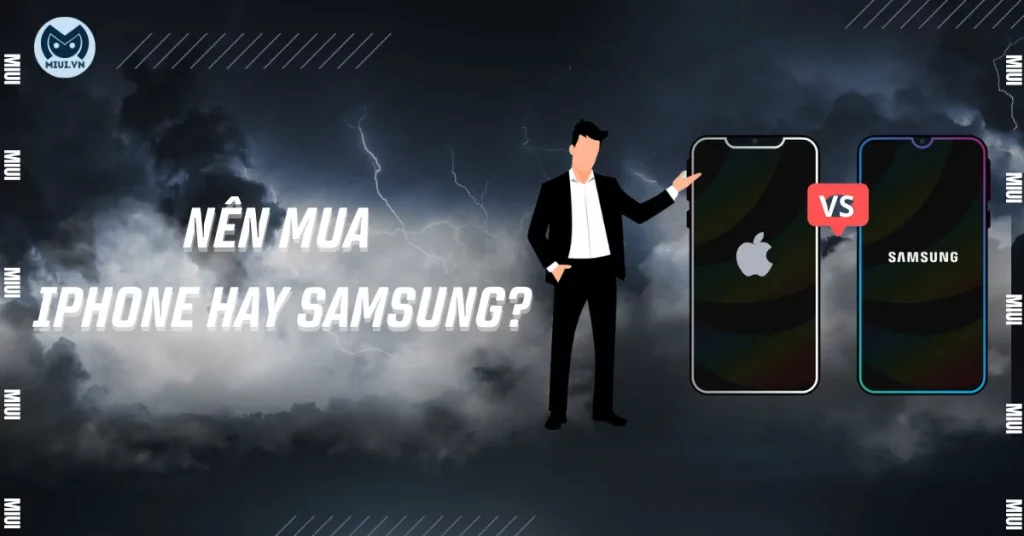 nên mua iphone hay samsung