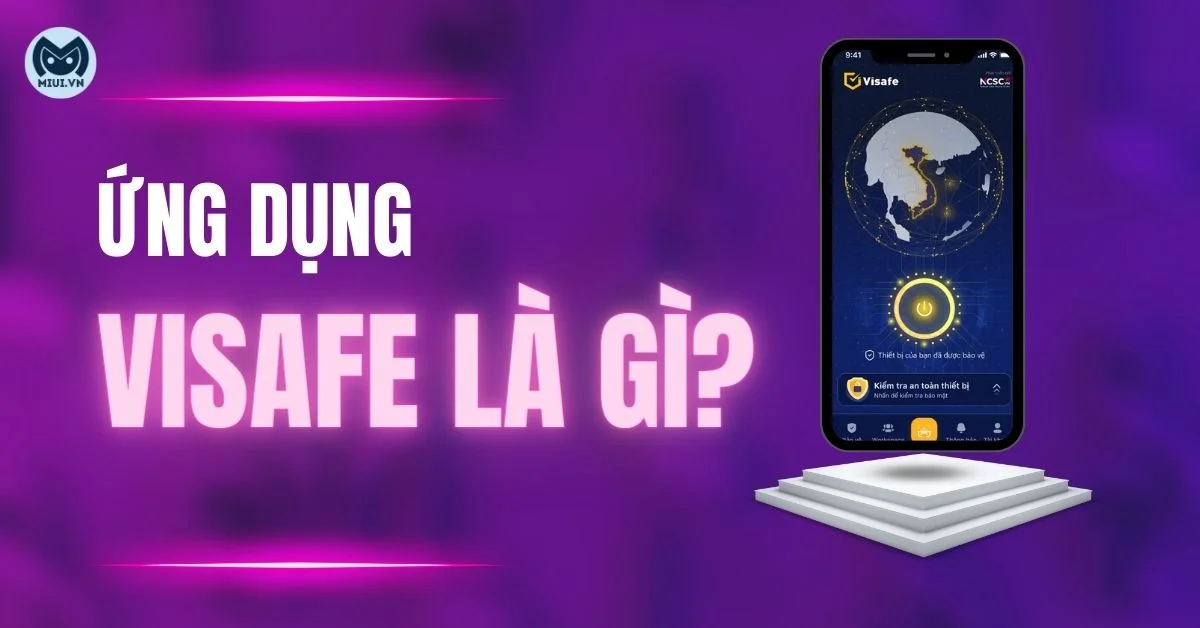 Visafe là gì? 6 tính năng nổi bật của Visafe, ai nên sử dụng?
