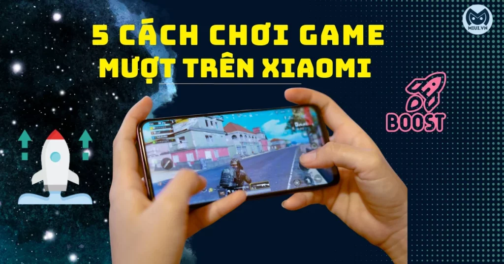 cách chơi game mượt trên xiaomi