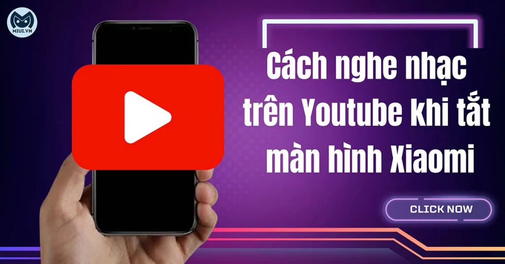 cách nghe nhạc trên youtube khi tắt màn hình xiaomi